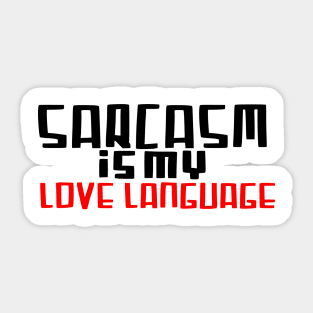 Sarcasm is my love language Sticker